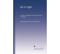 Do it right: An ethics handbook for executive branch employees