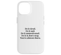 Do It Tired Sad Unmotivated Inspirational Motivational Quote Carcasa para iPhone 14