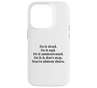 Do It Tired Sad Unmotivated Inspirational Motivational Quote Carcasa para iPhone 14 Pro