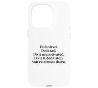 Do It Tired Sad Unmotivated Inspirational Motivational Quote Carcasa para iPhone 15 Pro