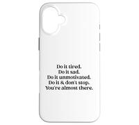 Do It Tired Sad Unmotivated Inspirational Motivational Quote Carcasa para iPhone 16 Plus