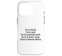 Do It Tired Sad Unmotivated Inspirational Motivational Quote Carcasa para iPhone 16 Pro