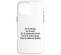 Do It Tired Sad Unmotivated Inspirational Motivational Quote Carcasa para iPhone 16 Pro MAX