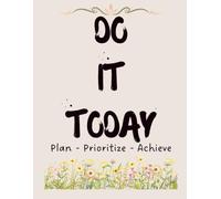 DO IT TODAY Daily To-Do List Planner 100 Pages to Plan, Prioritize & Achieve Your Goals by sabuj: Daily To-Do Lists, Goal Planning, Priority Tracking, Habit Building & Reflection Pages