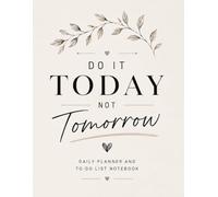 Do It Today Not Tomorrow: Daily Planner and To-Do List Notebook