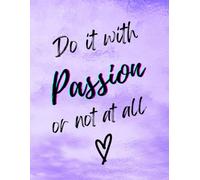 Do It With Passion, Or Not At All - Motivational & Inspirational Quote NOTEBOOK - Vibrant Lilac Shimmery Sponge Paint Effect Art Design: 8.5" x 11" ... tweens, students and young professionals