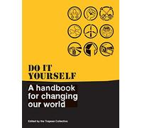 Do It Yourself: A Handbook For Changing Our World
