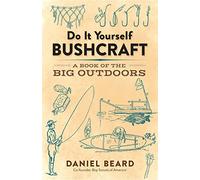 Do It Yourself Bushcraft: A Book of the Big Outdoors