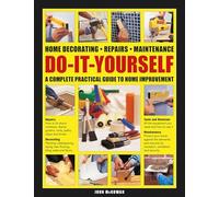 Do-It-Yourself: Home decorating, repairs, maintenance: a complete practical guide to home improvement