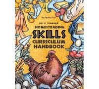 Do It Yourself Homesteading Skills - Curriculum Handbook: Homesteading, Homemaking, Survival & Hospitality - The Thinking Tree