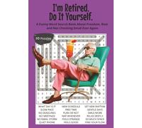 Do It Yourself. I'm Retired.: A Funny Retirement Word Search Book About Freedom, Rest and Not Checking Email Ever Again. 6x9 | 50 Puzzles | Solutions ... (Laughing Through Life Word Search Series)