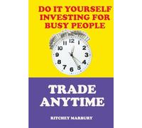 DO IT YOURSELF INVESTING FOR BUSY PEOPLE: TRADE ANYTIME