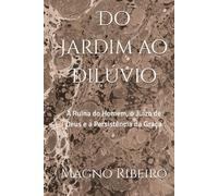 Do Jardim ao Dilúvio: A Ruína do Homem, o Juízo de Deus e a Persistência da Graça