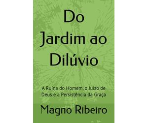 Do Jardim ao Dilúvio: A Ruína do Homem, o Juízo de Deus e a Persistência da Graça