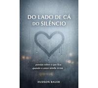 Do Lado de Cá do Silêncio: Poesias sobre o que fica quando o amor ainda ecoa