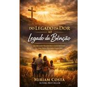 Do Legado da Dor ao Legado da Bênção