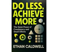 Do Less, Achieve More: The Quiet Power of Consistency and Small Efforts (The Gentle Path Series)
