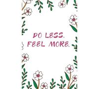 Do Less. Feel More. - A Floral Journal for Slowness, Presence, and Emotional Clarity