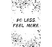 Do Less. Feel More - A Minimalist Journal for Soft Focus & Deep Feeling