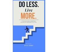 Do Less. Live More: A Practical Guide to Redefining Success and Taking Back Your Time