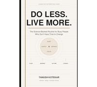 Do Less. Live More.: The Science-Backed Routine for Busy People Who Don't Have Time to Change