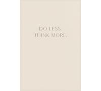 Do Less. Think More. - Minimalist Notebook for Writing and Reflection |: Aesthetic 6x9 Lined Journal for Notes, Ideas, and Calm Productivity | 120 Pages | Soft Matte Cover