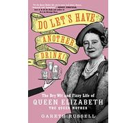 Do Let's Have Another Drink!: The Dry Wit and Fizzy Life of Queen Elizabeth the Queen Mother