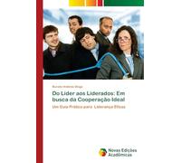 Do Líder aos Liderados: Em busca da Cooperação Ideal: Um Guia Prático para Liderança Eficaz