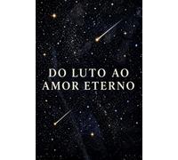 DO LUTO AO AMOR ETERNO