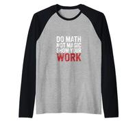 Do Math Not Magic Show Your Work Escuela de Maestros |- Camiseta Manga Raglan