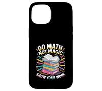 Do Math Not Magic Show Your Work Escuela de maestros |---- Carcasa para iPhone 15