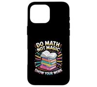Do Math Not Magic Show Your Work Escuela de maestros |---- Carcasa para iPhone 16 Pro Max