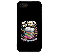 Do Math Not Magic Show Your Work Escuela de maestros |---- Carcasa para iPhone SE (2020) / 7 / 8