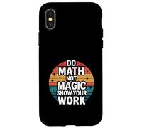 Do Math Not Magic Show Your Work Escuela de maestros |- Carcasa para iPhone X/XS