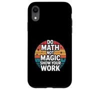 Do Math Not Magic Show Your Work Escuela de maestros |- Carcasa para iPhone XR