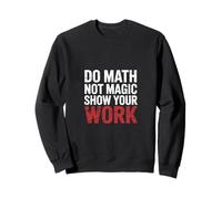 Do Math Not Magic Show Your Work Escuela de Maestros |- Sudadera