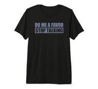 Do Me A Favor and Stop Talking Camiseta Premium