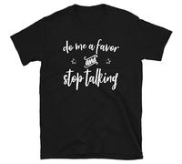 Do Me A Favor and Stop Talking Funny Sums it Up for You Men's - Camiseta unisex, color negro, Negro , 3XL