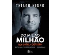 Do Mil Ao Milhão: Sem Cortar O Cafezinho - O Best-seller De Thiago Nig