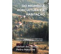 DO MIOMBO À AGRICULTURA E À HABITAÇÃO: ANÁLISE DAS MUDANÇAS DE USO E COBERTURA DA TERRA EM CHINJINGUIR, MOÇAMBIQUE (2010-2023)