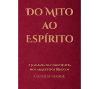 Do Mito ao Espírito:: A Jornada da Consciência nos Arquétipos Bíblicos (PSICOLOGIA DO FUTURO - Série de Estudos da Consciência)