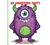 Do Monsters Fart? Coloring Book for Kids: Silly Monster Coloring Pages Filled with Giggles, Toots, and Funny Friends for all ages