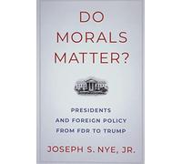 ¿Importa la moralidad? – Presidentes y política exterior de FDR a Trump – Oxford University Press