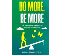Do More, Be More: The Pressure On Today's Kids and How to Break Free