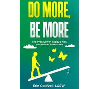 Do More, Be More: The Pressure On Today's Kids and How to Break Free