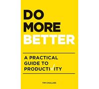 Do More Better: A Practical Guide to Productivity