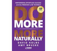 Do More More Naturally: Empowering Effortless Success and the Freedom to Be Yourself