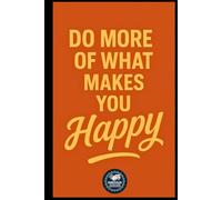 DO MORE OF WHAT MAKES YOU HAPPY : 120-Page Lined Notebook for All Ages | Inspirational Journal for Work, School & Daily Writing | Notebook for ... | Happiness-themed notebook for work , school