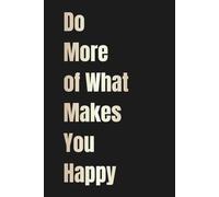 Do More of What Makes You Happy: A Lined Notebook for Daily Writing, Goal-Setting & Positive Reflection to Inspire Happiness and Self-Growth | 6x9 inch | 160 Ruled Pages