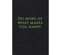 Do more of what makes you happy: Notebook to Write In for Men - Women, Positive Affirmation, Motivation And Inspiration Journal
